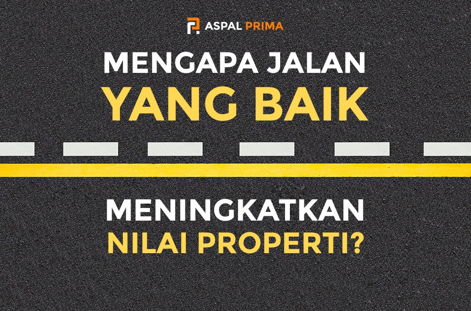 Mengapa Jalan yang Baik Meningkatkan Nilai Properti?